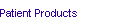 Patient Products
